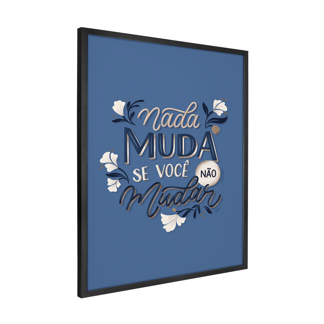Quadro Decorativo Camila Pegado | Nada Muda se Você Não Mudar - Meu Rodapé