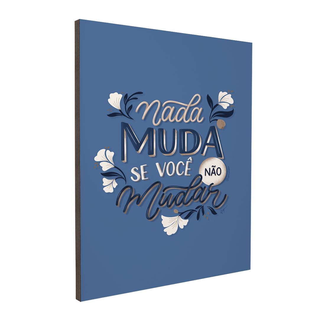 Quadro Decorativo Camila Pegado | Nada Muda se Você Não Mudar - Meu Rodapé
