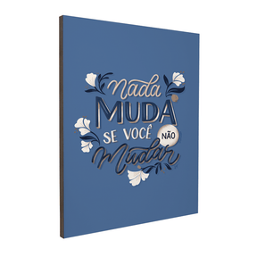 Quadro Decorativo Camila Pegado | Nada Muda se Você Não Mudar - Meu Rodapé